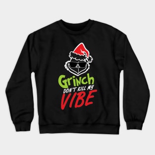 Grinnch Don't Kill My Vibe Christmas Gift Crewneck Sweatshirt